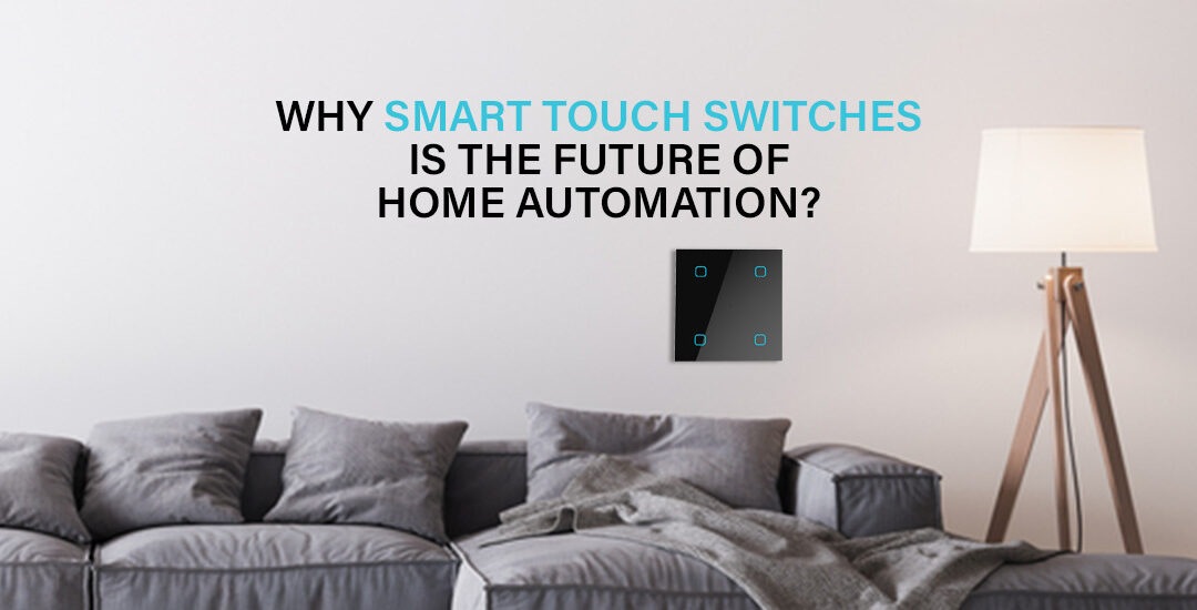 Why Smart Touch Switches Is The Future Of Home Automation?