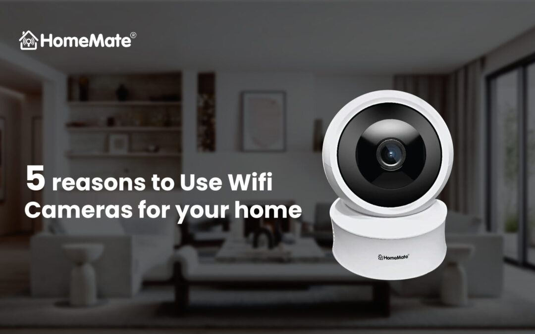 5 Reasons To Use Wifi Cameras For Your Home